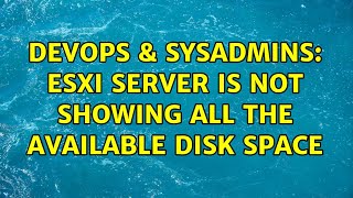 DevOps & SysAdmins: ESXi Server is not showing all the available disk space