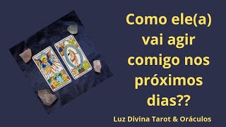 ✨️🔮Como ele(a) vai agir comigo nos próximos dias?? - 🥰TAROT REVELA