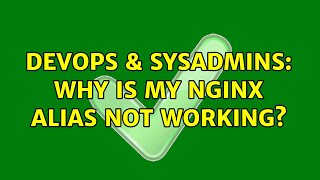 DevOps & SysAdmins: Why is my nginx alias not working? (4 Solutions!!)
