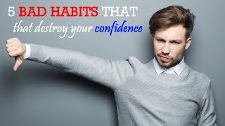 5 Bad Habits That Destroy Your Confident