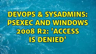 DevOps & SysAdmins: PsExec and Windows 2008 R2: 'Access is Denied' (3 Solutions!!)