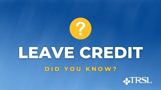 Leave Credit — Did You Know?