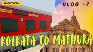 Kolkata to Mathura Travel (Kolkata-Agra Cantt Express 13167) | India | VLOG - 7