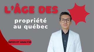 L'âge des propriétés au Québec