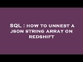 SQL : how to unnest a json string array on redshift