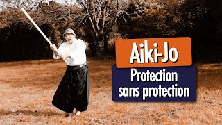 AIKI-JO - Protection  sans protection (Aikido Iwama)