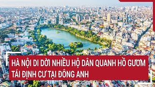 Hà Nội di dời nhiều hộ dân quanh Hồ Gươm, tái định cư tại Đông Anh