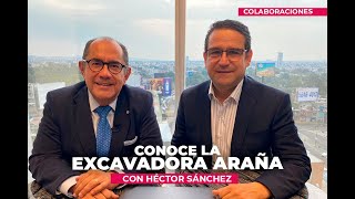 Conoce la EXCAVADORA ARAÑA con Héctor Sánchez