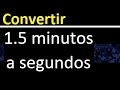 1.5 minutos a segundos . cuantos segundos hay en 1.5 minutos