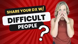 How to Share Your Autism Diagnosis with Difficult People | My 10-Step Process