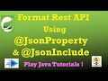 Format Response Using @JsonProperty and @JsonInclude | JsonProperty JsonInclude | Spring Rest API