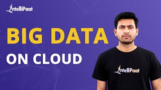 Big Data on Cloud | Big Data Tutorial For Beginners | History of Big Data | Intellipaat