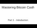 Mastering Bitcoin Cash - Part 1 - Introduction