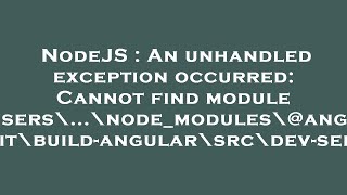 NodeJS : An unhandled exception occurred: Cannot find module 'C:\Users\...\node_modules\@angular-dev