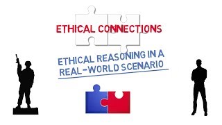 Ethical Connections: Ethical Reasoning in a Real-World Scenario (Soldier)