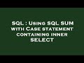 SQL : Using SQL SUM with Case statement containing inner SELECT