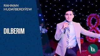 Rahman Hudaýberdiýew - Dilberim | 2019