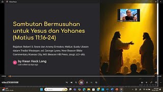 131. Sambutan Bermusuhan Untuk Yesus and Yohanes Pembaptis Matius 11:16-24 Pastor Kwan Hock Long