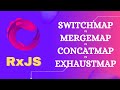 114. MergeMap vs ConcatMap vs SwitchMap vs ExhaustMap operators and its differences - RxJS