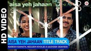 Aisa Yeh Jahaan Title Track | Naresh Kamath, Kezleen Kholie & Aashish Ddavidd (Rap)