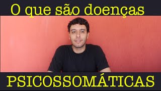 O que são doenças psicossomáticas?