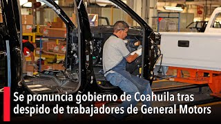 Se pronuncia gobierno de Coahuila tras despido de trabajadores de General Motors