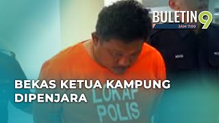 Bekas Ketua Kampung Dipenjara Akibat Tipu Projek