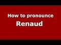 How to pronounce Renaud  (French/France) - PronounceNames.com