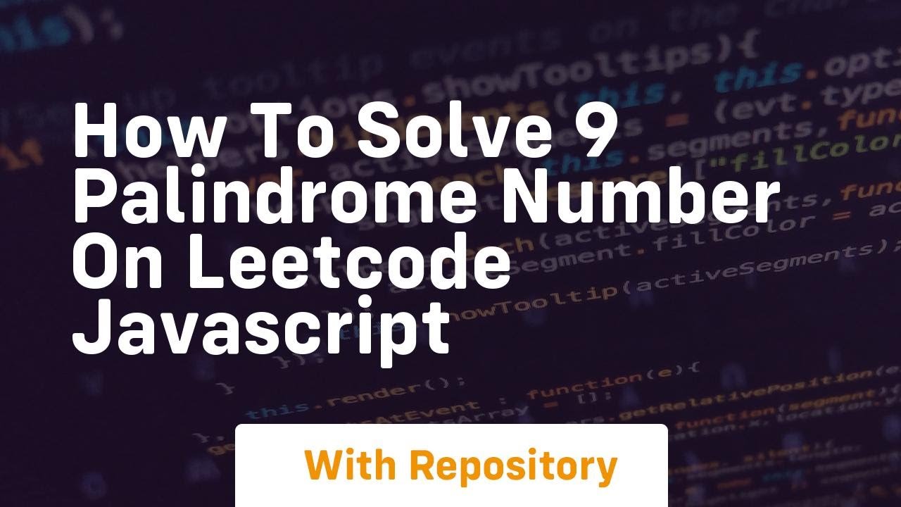 How To Solve 9 Palindrome Number On Leetcode Javascript Youtube