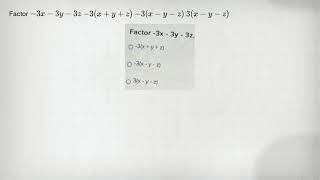 Factor -3x-3y-3z -3(x+y+z) -3(x-y-z) 3(x-y-z)