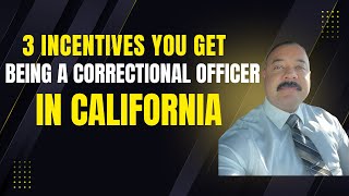 3 incentives for a Correctional Officer in CA
