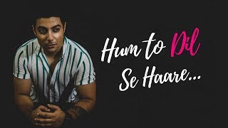 Haare Haare - Hum To Dil Se Haare | Unplugged Cover | Siddharth Slathia | Josh
