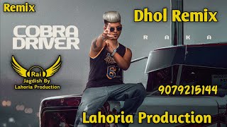 Cobra Driver (Dhol Remix) Raka Ft Rai Jagdish By Lahoria Production New Punjabi Song Dhol Remix 2023