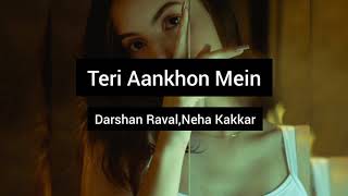Teri Aankhon Mein Song | Darshan Raval, Neha Kakkar