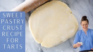 SWEET PASTRY CRUST RECIPE FOR TARTS: Learn easily how to make pâte sucrée!