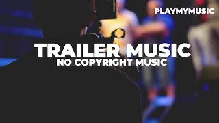 Trailer music| Exciting Cinematic Background Music No Copyright
