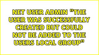 NET USER ADMIN: "The user was successfully created but could not be added to the USERS local group"