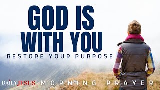 Have FAITH, God Is With You | A Blessed Morning Prayer Of Faith