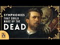 Symphonies that Could Wake Up the Dead