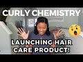 CURLY CHEMISTRY LAUNCHING FIRST HAIR CARE PRODUCT!