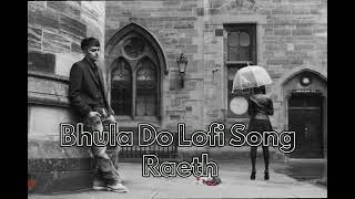 Bhula Do Lofi Song | Raeth
