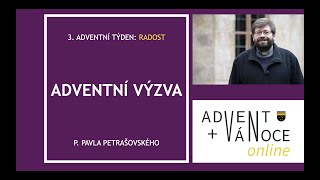 3. Adventní výzva P. Pavla Petrašovského | Radost