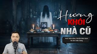 Truyện Ma Đình Soạn Mới: HƯƠNG KHÓI NHÀ CŨ – 15 Năm Quỷ Nữ Bị Chôn Sống Trở Về Bắt Mạng