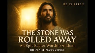 The Stone Was Rolled Away Easter Song 2026 Jesus Resurrection He Is ...
