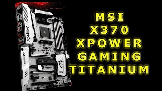 The MSI X370 XPOWER GAMING TITANIUM - Mini Review / Overview