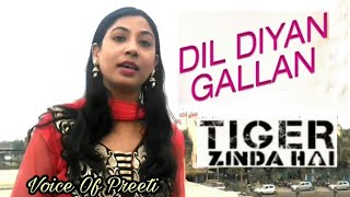 Dil Diyan Gallan Female Voice | Tiger Zinda Hai-Cover | Dil Diyan Gallan | Atif Aslam | Arijit Singh