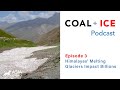 Coal + Ice Podcast | Ep3: Himalayas' Melting Glaciers Impact Billions