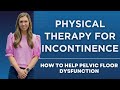 Physical Therapy For Incontinence: How To Help Pelvic Floor Dysfunction