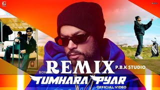 Tumhara Pyar Remix | Bohemia | Deep Jandu | Ft. P.B.K Studio