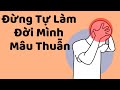 Đừng Tự Làm Đời Mình Mâu Thuẫn - Tri kỷ cảm xúc Web5ngay